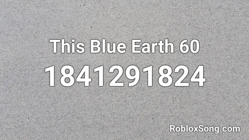 This Blue Earth 60 Roblox ID