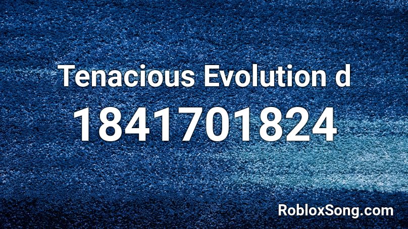 Tenacious Evolution D Roblox Id Roblox Music Codes - roblox song code evolved