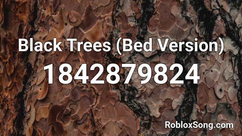 Black Trees (Bed Version) Roblox ID