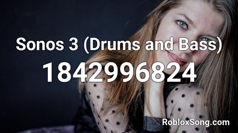 Sonos 3 (Drums and Bass) Roblox ID