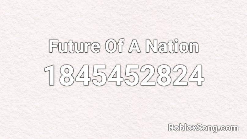 Future Of A Nation Roblox ID