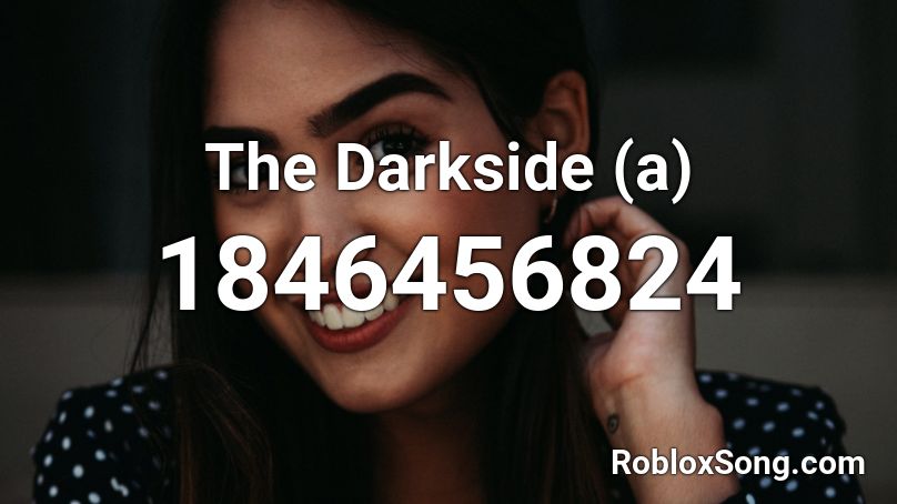 The Darkside (a) Roblox ID