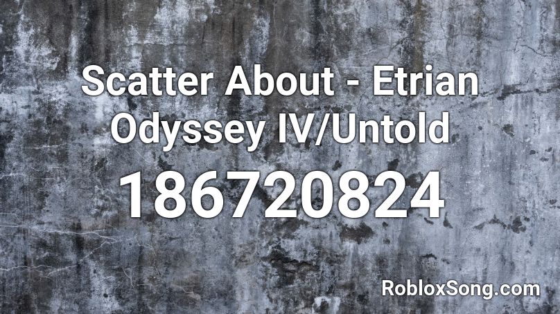 Scatter About - Etrian Odyssey IV/Untold Roblox ID