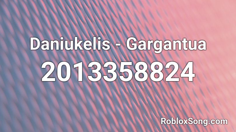Daniukelis - Gargantua Roblox ID