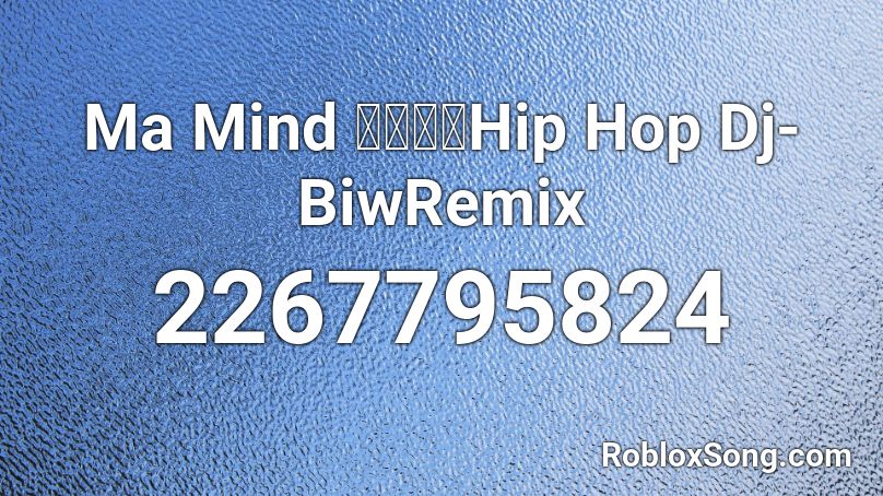 Ma Mind เพลงhip Hop Dj Biwremix Roblox Id Roblox Music Codes - default dance ft atlas roblox id
