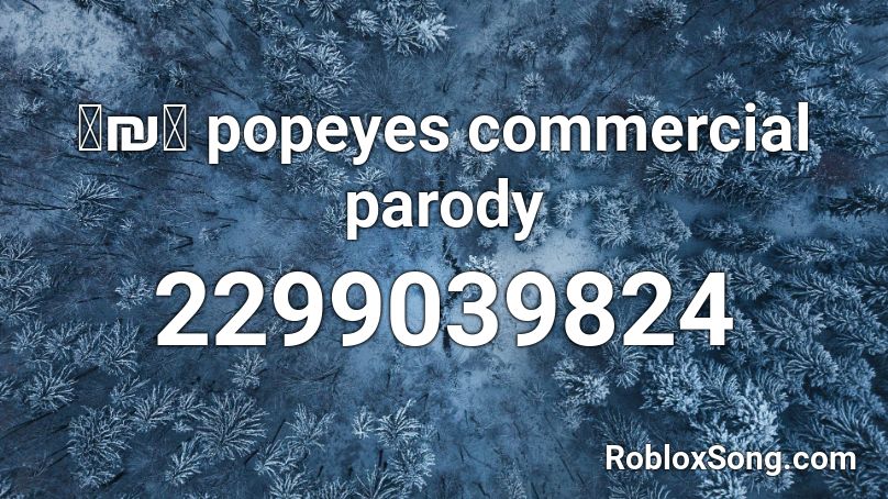 ⦀₪⦀ popeyes commercial parody Roblox ID