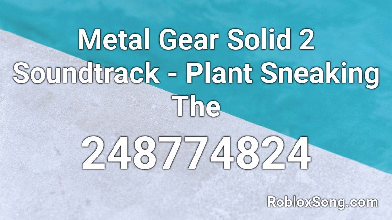 Metal Gear Solid 2 Soundtrack - Plant Sneaking The Roblox ID