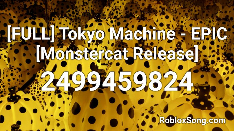 [FULL] Tokyo Machine - EPIC [Monstercat Release] Roblox ID