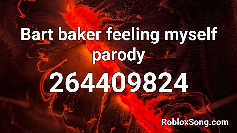 Bart baker feeling myself parody Roblox ID