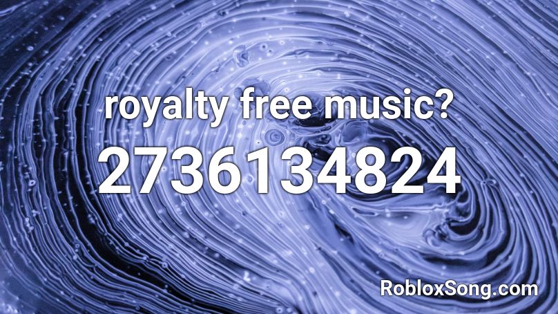 royalty free music? Roblox ID