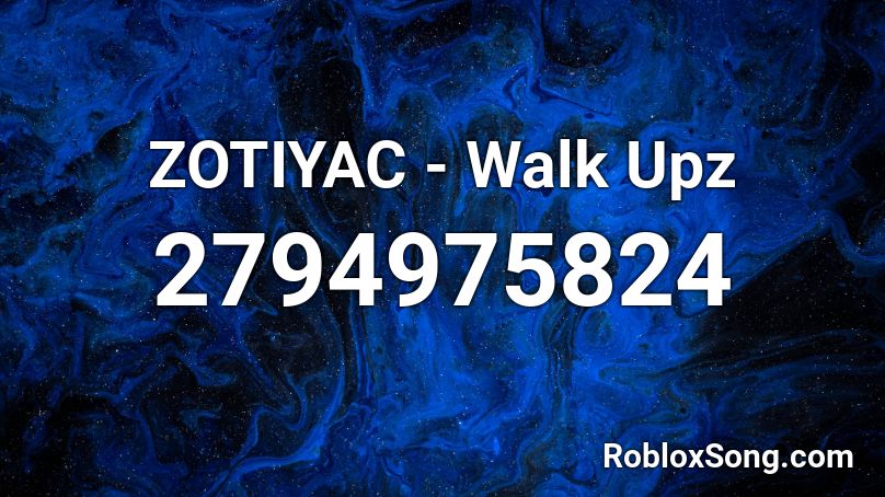 ZOTIYAC - Walk Upz Roblox ID
