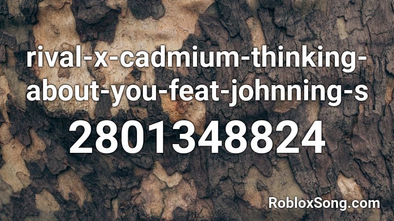 rival-x-cadmium-thinking-about-you-feat-johnning-s Roblox ID