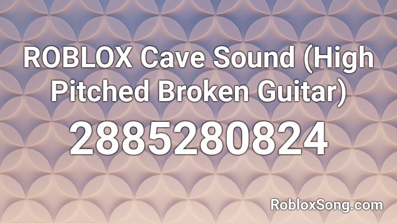 ROBLOX Cave Sound (High Pitched Broken Guitar) Roblox ID