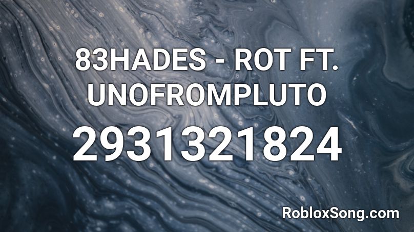 83HADES - ROT FT. UNOFROMPLUTO Roblox ID