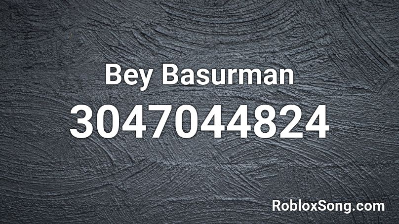 Bey Basurman Roblox ID