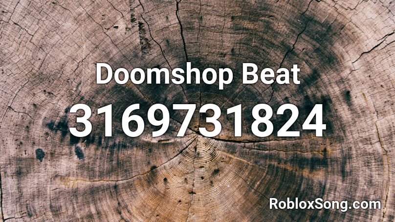 Doomshop Beat Roblox Id Roblox Music Codes - doomshop roblox id loud