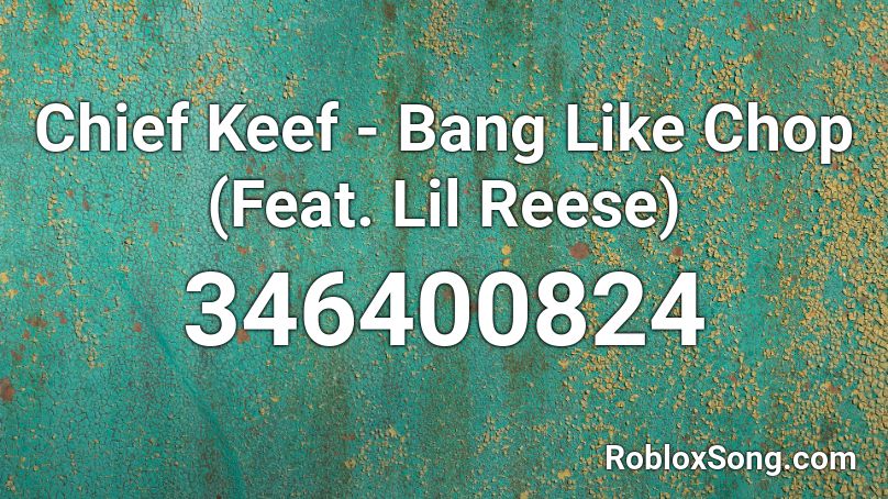 Chief Keef - Bang Like Chop (Feat. Lil Reese) Roblox ID