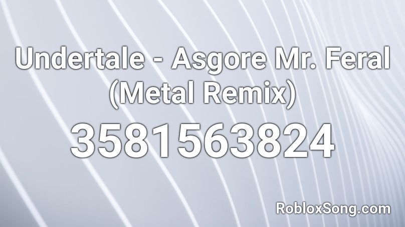 Undertale - Asgore Mr. Feral (Metal Remix) Roblox ID