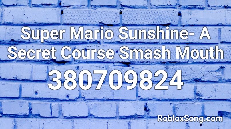 Super Mario Sunshine- A Secret Course Smash Mouth Roblox ID