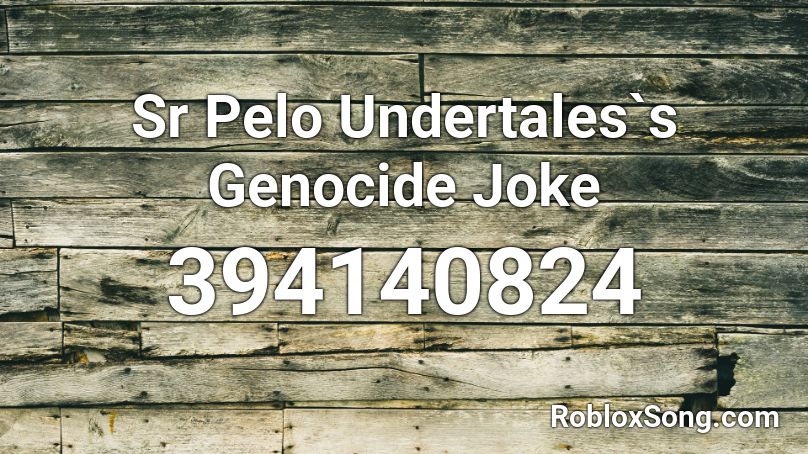 Sr Pelo Undertales`s Genocide Joke Roblox ID