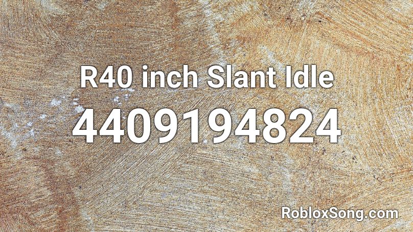 R40 inch Slant Idle Roblox ID