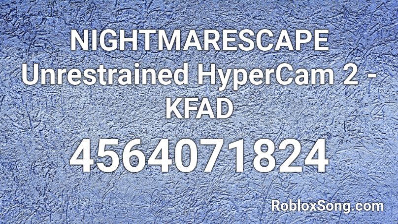 NIGHTMARESCAPE Unrestrained HyperCam 2 - KFAD Roblox ID