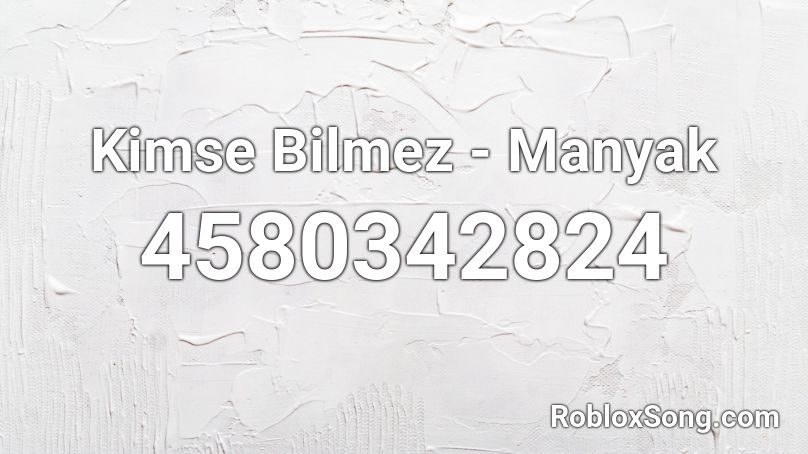 Kimse Bilmez - Manyak Roblox ID