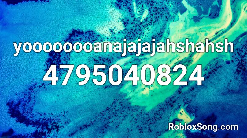 yoooooooanajajajahshahsh Roblox ID