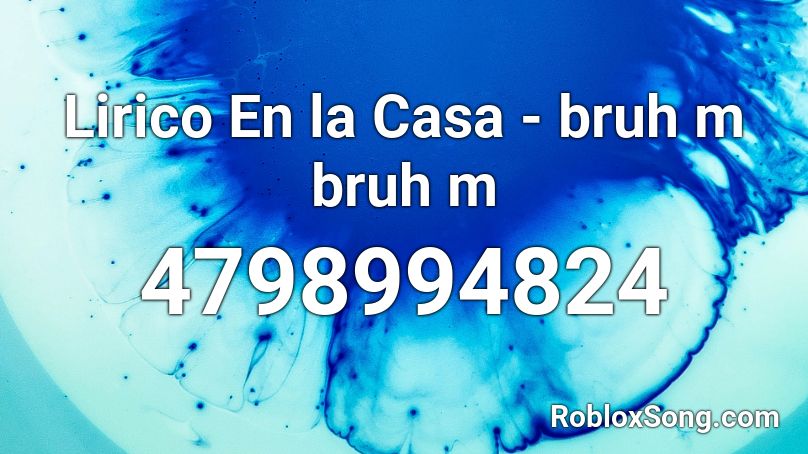 Lirico En la Casa - bruh m bruh m Roblox ID