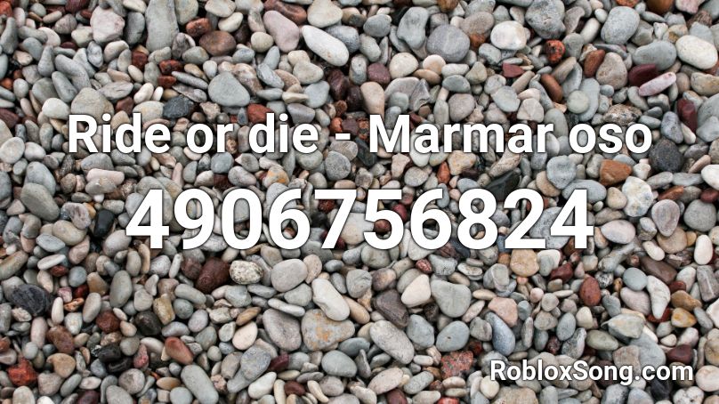 Ride or die - Marmar oso Roblox ID