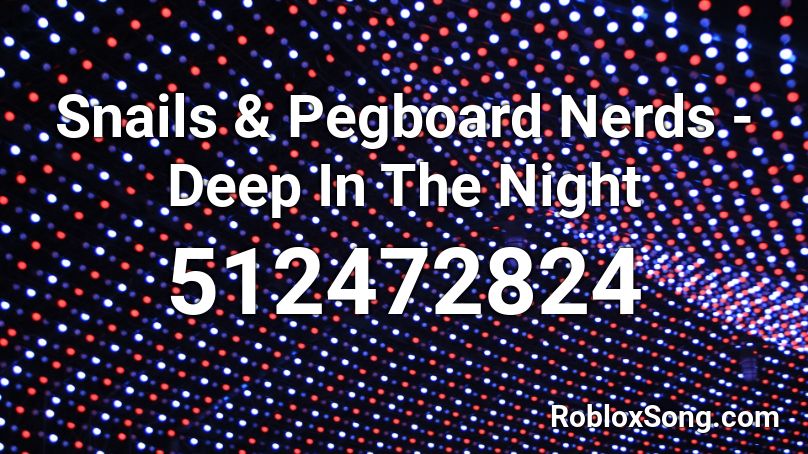 Snails & Pegboard Nerds - Deep In The Night Roblox ID
