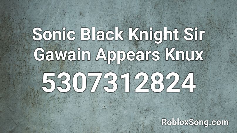 Sonic Black Knight Sir Gawain Appears Knux Roblox ID