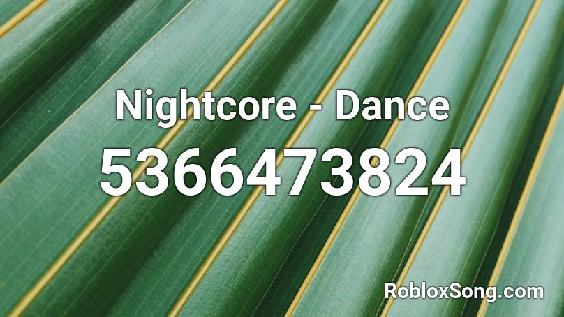 Nightcore - Dance  Roblox ID