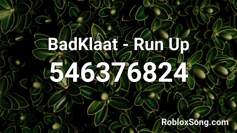 BadKlaat - Run Up Roblox ID