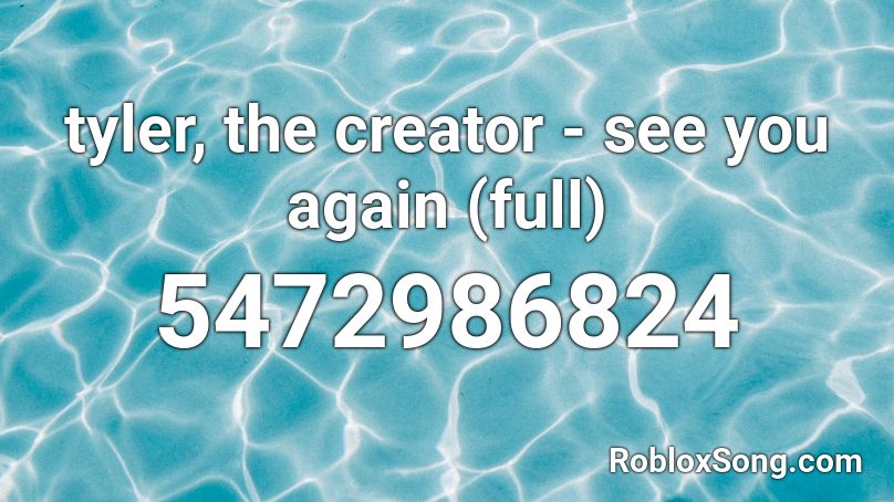 Tyler The Creator See You Again Full Roblox Id Roblox Music Codes - see you again song id roblox