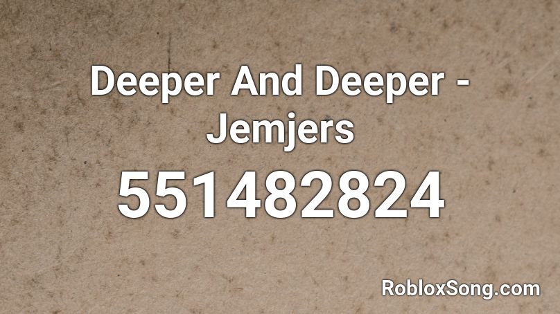 Deeper And Deeper - Jemjers Roblox ID