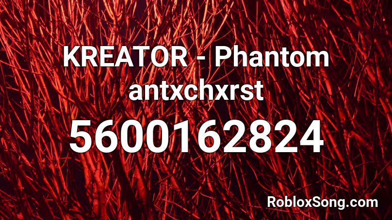 KREATOR - Phantom antxchxrst Roblox ID