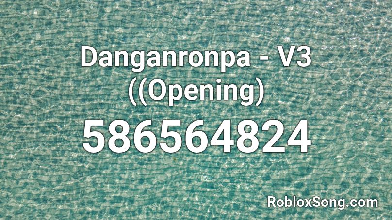 Danganronpa - V3 ((Opening) Roblox ID