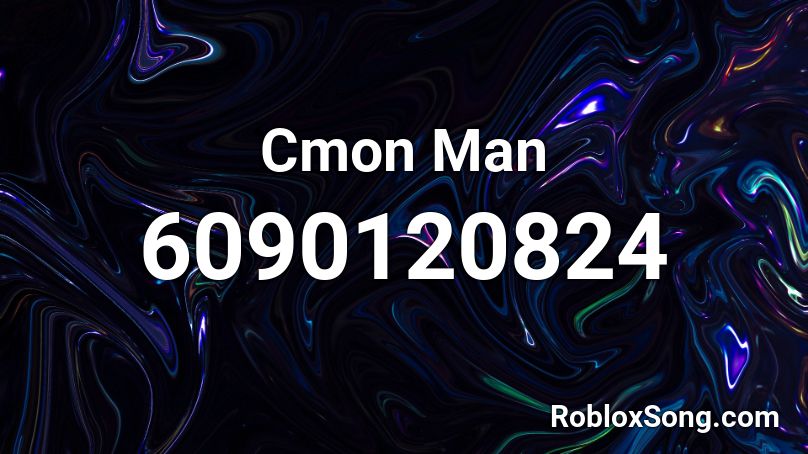 Cmon Man Roblox ID