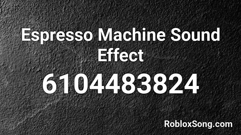 Espresso Machine Sound Effect Roblox ID