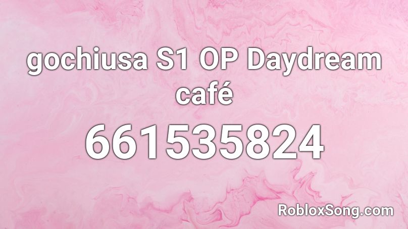 gochiusa S1 OP Daydream café Roblox ID