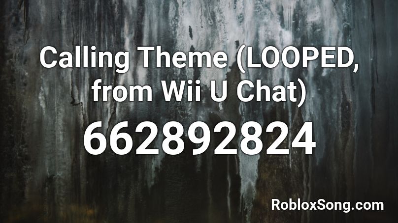 Calling Theme (LOOPED, from Wii U Chat) Roblox ID