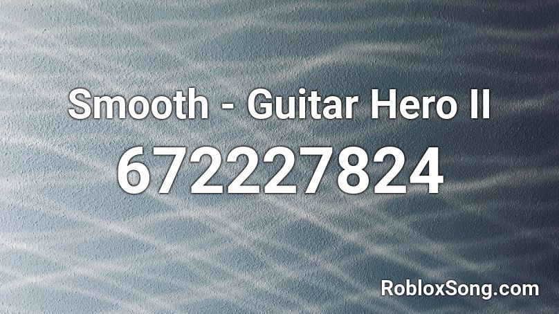 Smooth - Guitar Hero II Roblox ID