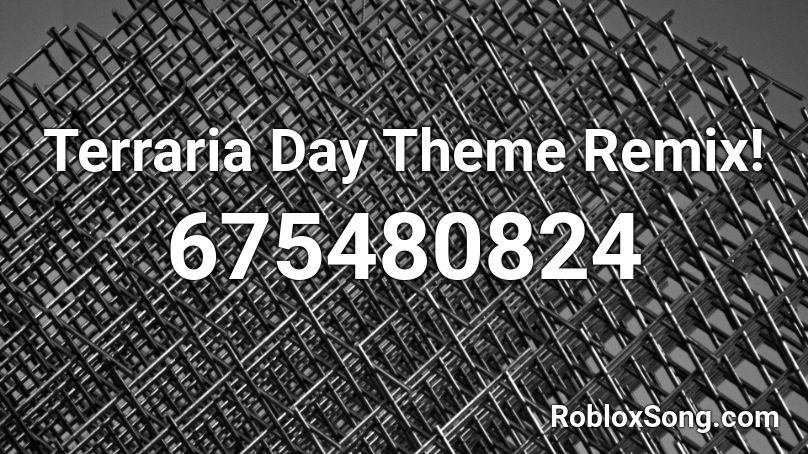 Terraria Day Theme Remix Roblox Id Roblox Music Codes - codes for litt songs on roblox