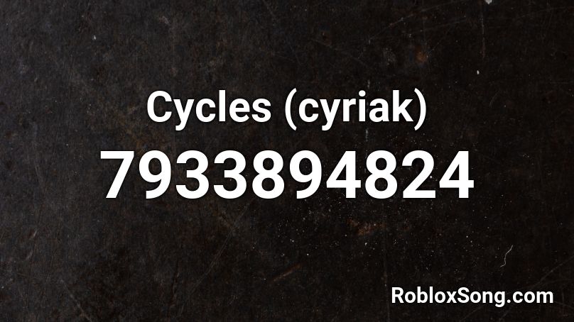 Cycles (cyriak) Roblox ID