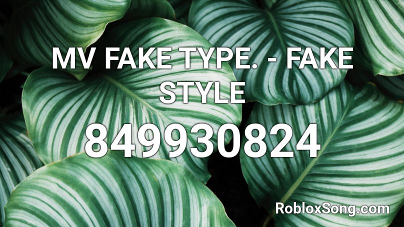 MV FAKE TYPE. - FAKE STYLE Roblox ID