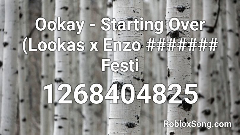 Ookay - Starting Over (Lookas x Enzo ####### Festi Roblox ID