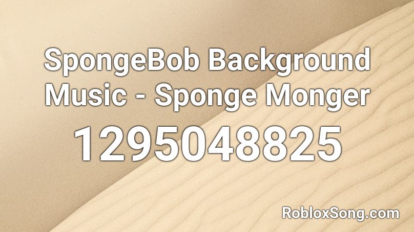 SpongeBob Background Music - Sponge Monger Roblox ID