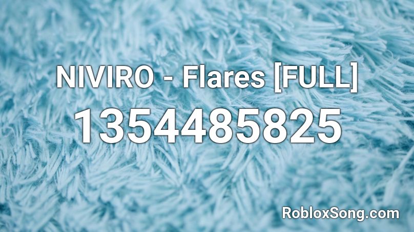 NIVIRO - Flares [FULL] Roblox ID
