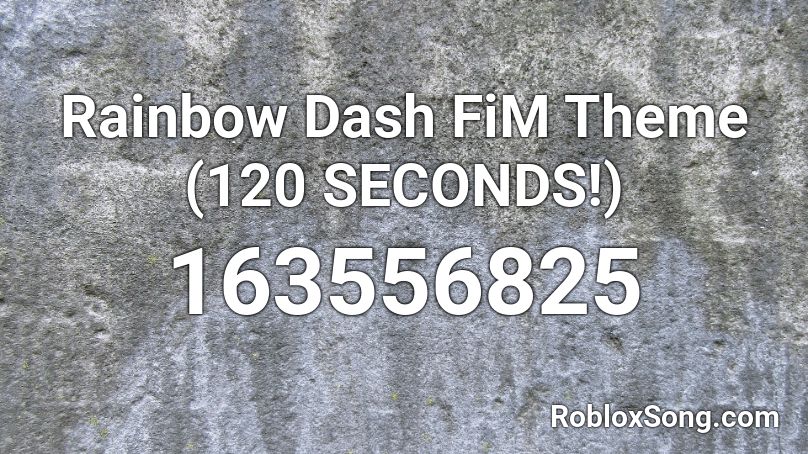 Rainbow Dash FiM Theme (120 SECONDS!) Roblox ID